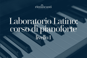 Laboratorio Latino: corso di pianoforte, livello I